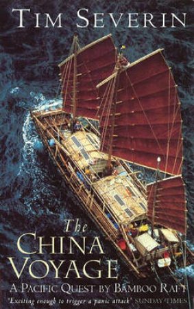 The China Voyage: A Pacific Quest By Bamboo Raft by Tim Severin