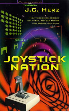 Joystick Nation by J C Herz