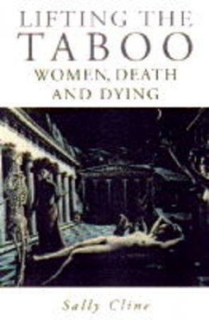 Lifting the Taboo: Women, Death & Dying by Sally Cline