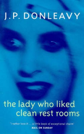 The Lady Who Liked Clean Rest Rooms by J P Donleavy