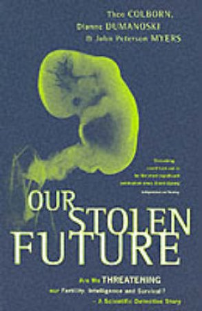 Our Stolen Future by Theo Colborn & Dianne Dumanoski &