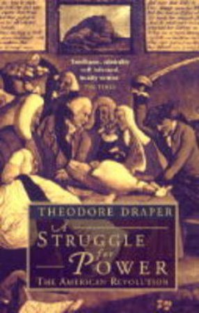 A Struggle for Power: The American Revolution by Theodore Draper