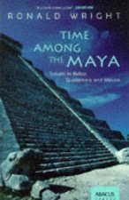 Time Among the Maya Travels In Belize Guatemala  Mexico