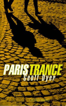 Paris Trance by Geoff Dyer