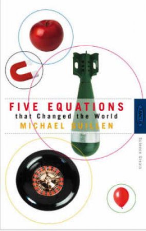 Five Equations That Changed the World by Michael Guillen