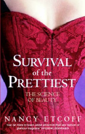 Survival Of The Prettiest: The Science Of Beauty by Nancy Etcoff