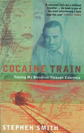 Cocaine Train: Travels In Colombia by Stephen Smith