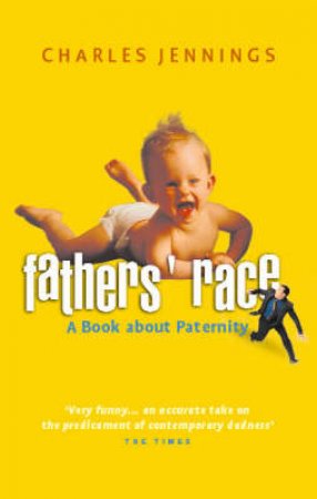 Fathers' Race: A Book About Paternity by Charles Jennings