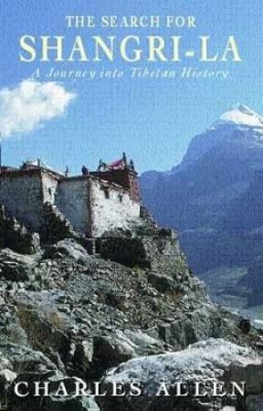 The Search For Shangri-La: A Journey Into Tibetan History by Charles Allen