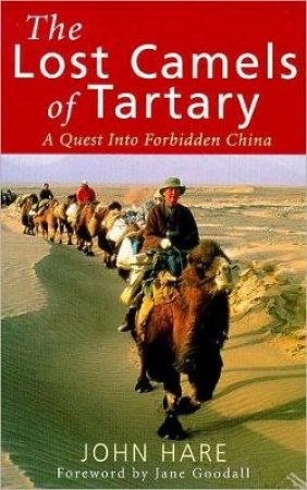 The Lost Camels Of Tartary: A Quest Into Forbidden China by John Hare