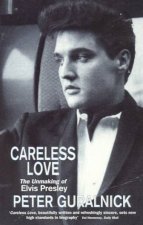 Careless Love The Unmaking Of Elvis Presley