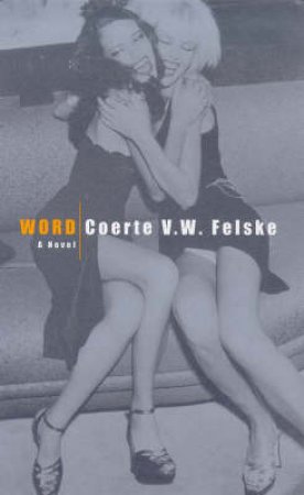 Word: A Novel by Coerte V W Felske