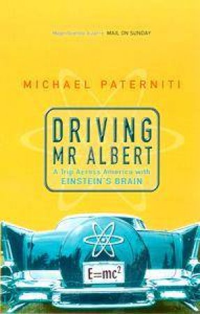 Driving Mr Albert: A Trip Across America With Einstein's Brain by Michael Paterniti