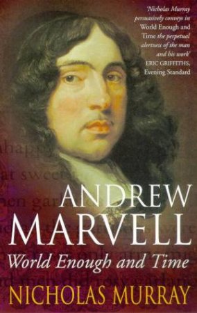 Andrew Marvell: World Enough & Time by Nicholas Murray