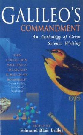 Galileo's Commandment: An Anthology Of Great Science Writing by Bolles Edmund Blair (Ed.)