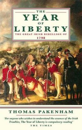 The Year Of Liberty: The Great Irish Rebellion Of 1798 by Thomas Pakenham