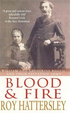 Blood And Fire: William Booth & The Salvation Army by Roy Hattersley