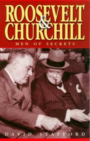 Roosevelt & Churchill: Men Of Secrets by David Stafford