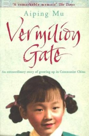 Vermilion Gate: A Family Story Of Communist China by Aiping Mu