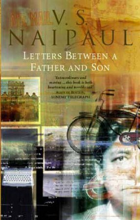 Letters Between A Father & Son by V S Naipaul