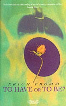 To Have Or to Be? by Erich Fromm