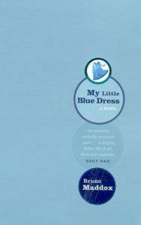 My Little Blue Dress: A Novel by Bruno Maddox