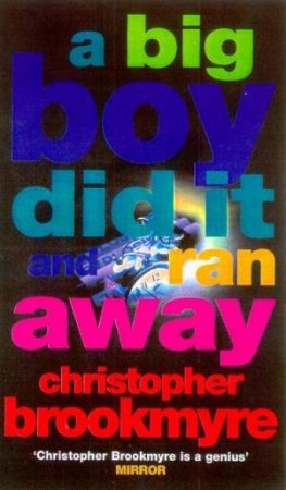 A Big Boy Did It And Ran Away by Christopher Brookmyre