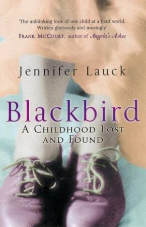 Blackbird: A Childhood Lost And Found by Jennifer Lauck