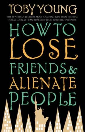 How To Lose Friends & Alienate People by Toby Young