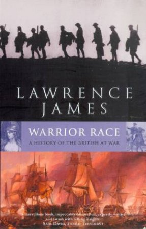 Warrior Race: A History Of The British At War by Lawrence James