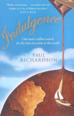 Indulgence: Around the World In Search Of Chocolate by Paul Richardson