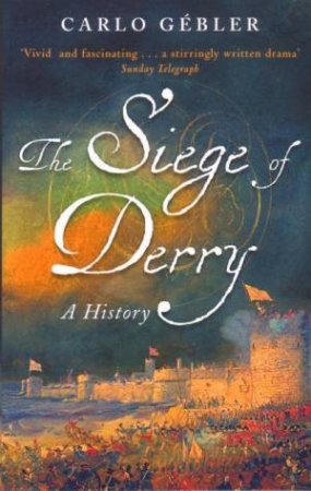 The Siege Of Derry: A History by Carlo Gebler