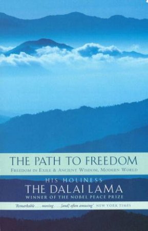 The Path To Freedom: Freedom In Exile & Ancient Wisdom, Modern World by The Dalai Lama