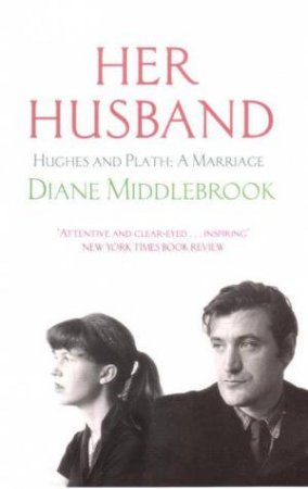 Her Husband: Hughes And Plath: A Marriage by Diane Middlebrook