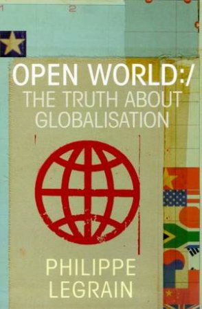 Open World: The Truth About Globalisation by Philippe Legrain