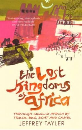 The Lost Kingdoms Of Africa by Jeffrey Tayler