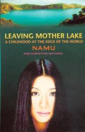 Leaving Mother Lake: A Childhood At The Edge Of The World by Yang Erche Namu