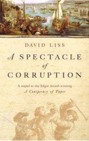 A Spectacle Of Corruption by David Liss