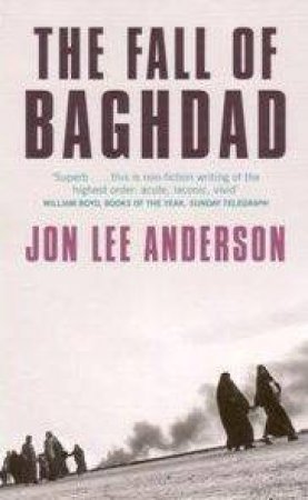 The Fall Of Baghdad by Jon Lee Anderson