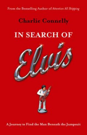 In Search Of Elvis by Charlie Connelly