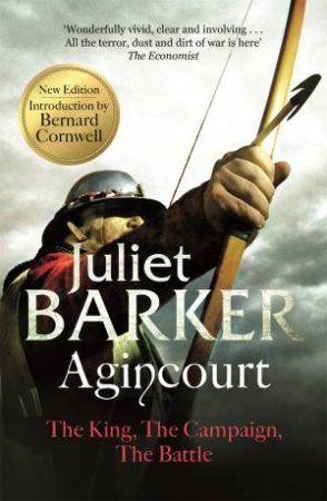 Agincourt: The King, the Campaign, the Battle by Juliet Barker