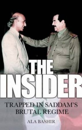 The Insider: Trapped In Saddam's Brutal Regime by Ala Bashir