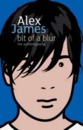 Bit of a Blur by Alex James