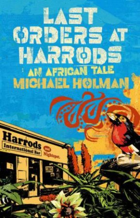 Last Orders At Harrods: An African Tale by Michael Holman