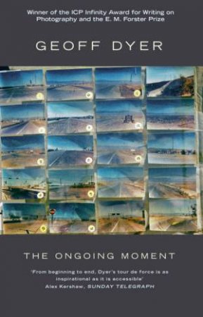 The Ongoing Moment by Geoff Dyer