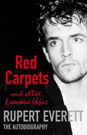 Red Carpets And Other Banana Skins by Rupert Everetts