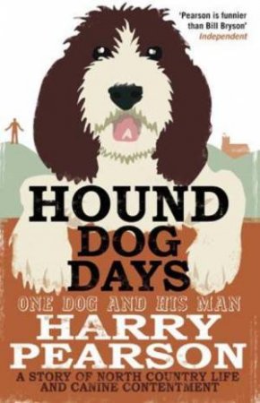 Hound Dog Days: One Dog and His Man by Harry Pearson