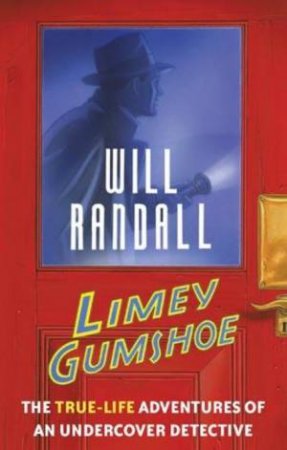 Limey Gumshoe: The True-Life Adventures of an Undercover Detective by Will Randall