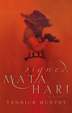 Signed, Mata Hari by Yannick Murphy