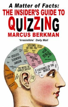 A Matter Of Facts: The Insider's Guide To Quizzing by Marcus Berkmann